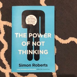 The Power of Not Thinking by Simon Roberts